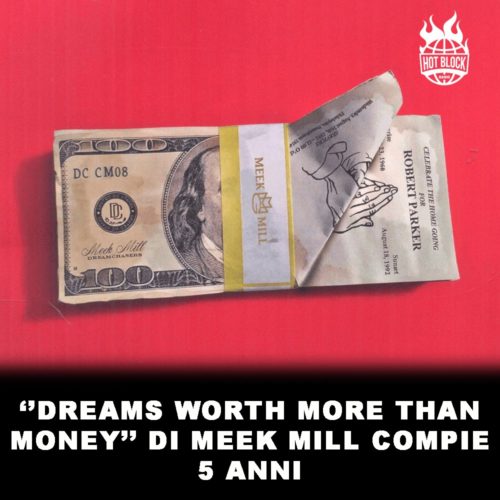 Dreams-worth-more-than-money-meek-mill-compie-5-anni