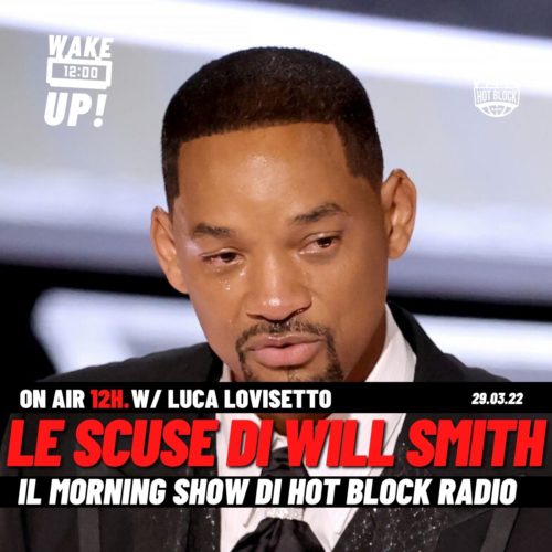 Wake Up! Le scuse di Will Smith dopo lo schiaffo agli Oscar