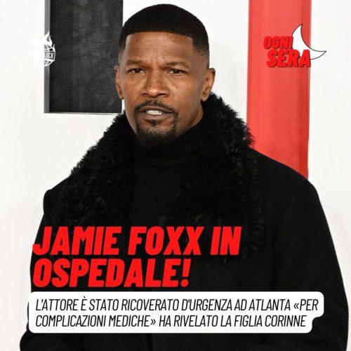 Jamie Foxx è in ospedale – Ogni sera