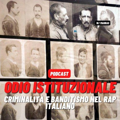 Podcast – Odio Istituzionale, criminalità e banditismo nel rap italiano